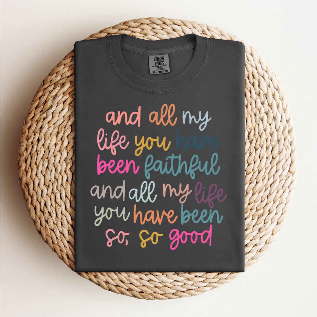 All My Life You Have Been Faithful Tee *GIVES BACK!*